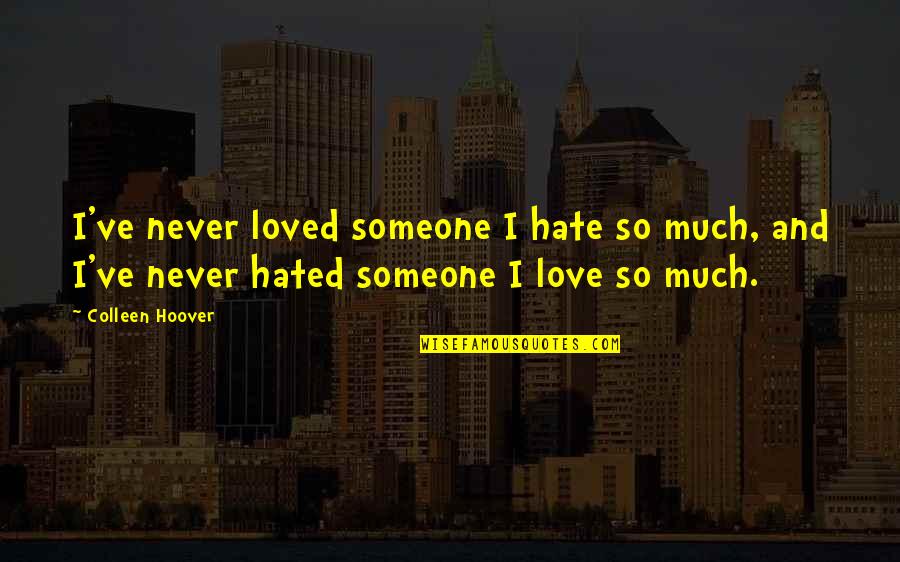 Darahku Biru Quotes By Colleen Hoover: I've never loved someone I hate so much, Darahku Biru Quotes By Colleen Hoover: I've never loved someone I hate so much,