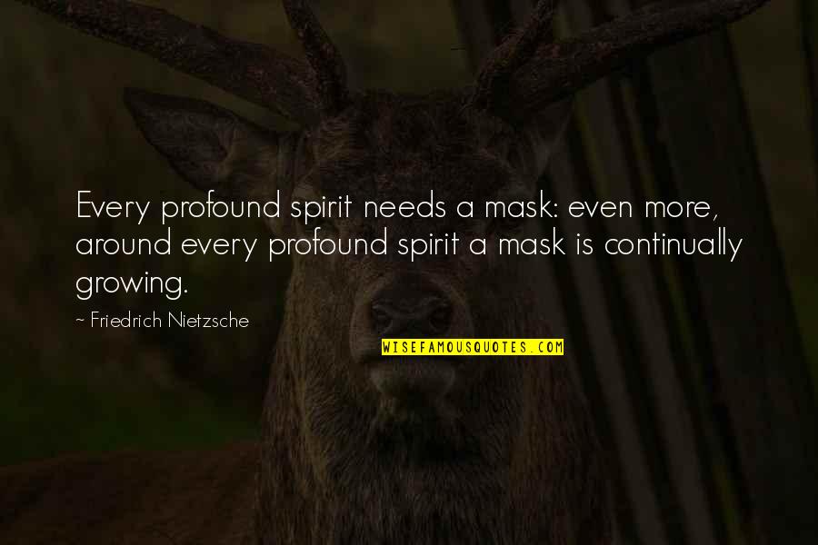 Darahku Biru Quotes By Friedrich Nietzsche: Every profound spirit needs a mask: even more, Darahku Biru Quotes By Friedrich Nietzsche: Every profound spirit needs a mask: even more,