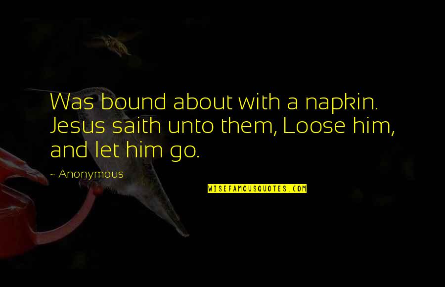 Darahnya Amat Quotes By Anonymous: Was bound about with a napkin. Jesus saith