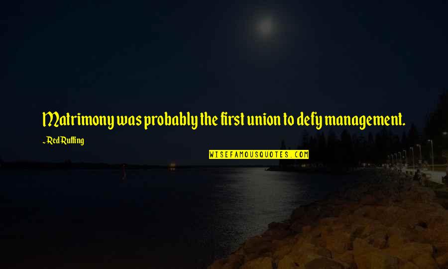 Darahnya Amat Quotes By Red Ruffing: Matrimony was probably the first union to defy