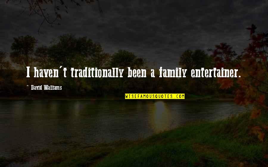 Daraka Larimore Hall Quotes By David Walliams: I haven't traditionally been a family entertainer. Daraka Larimore Hall Quotes By David Walliams: I haven't traditionally been a family entertainer.