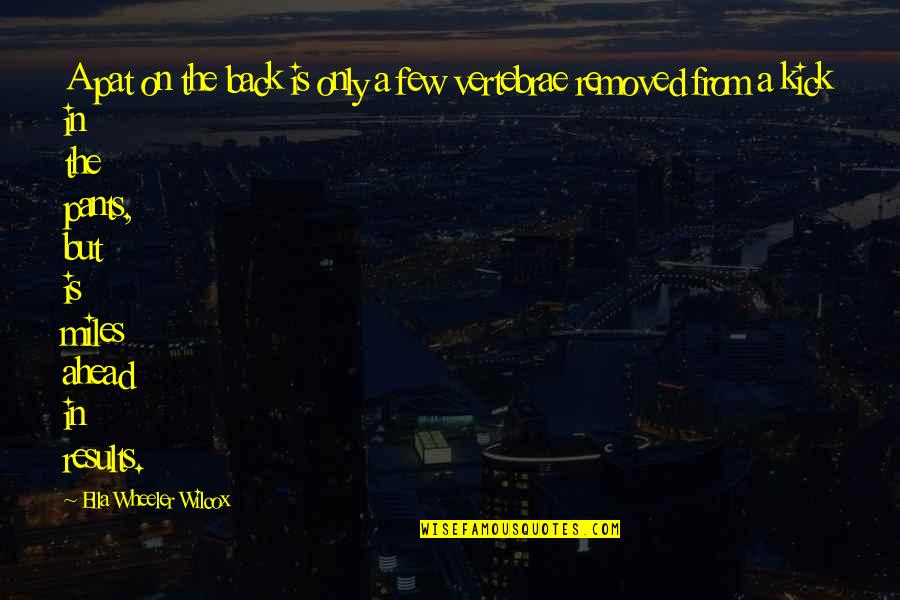 Darakhshan Mir Quotes By Ella Wheeler Wilcox: A pat on the back is only a Darakhshan Mir Quotes By Ella Wheeler Wilcox: A pat on the back is only a