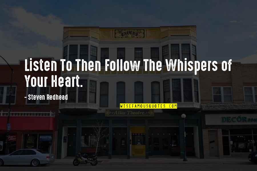 Darakhshan Mir Quotes By Steven Redhead: Listen To Then Follow The Whispers of Your Darakhshan Mir Quotes By Steven Redhead: Listen To Then Follow The Whispers of Your
