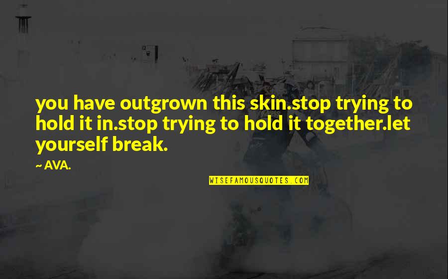 Daramola Opeyemi Quotes By AVA.: you have outgrown this skin.stop trying to hold