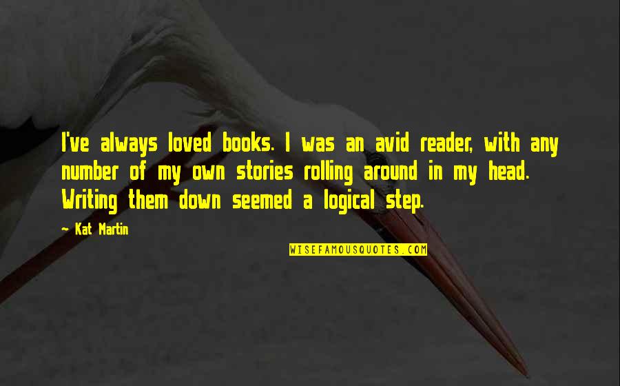 Daran Quotes By Kat Martin: I've always loved books. I was an avid Daran Quotes By Kat Martin: I've always loved books. I was an avid
