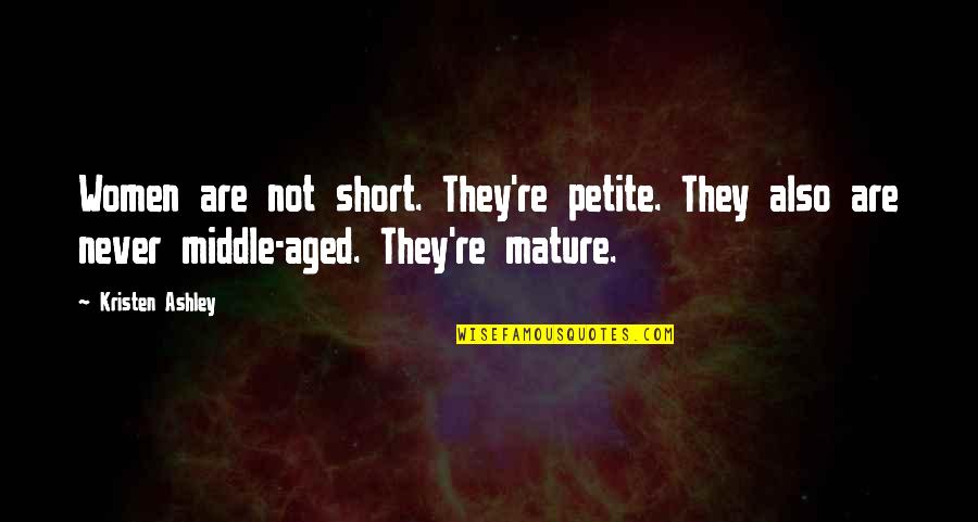 Daranak Falls Quotes By Kristen Ashley: Women are not short. They're petite. They also