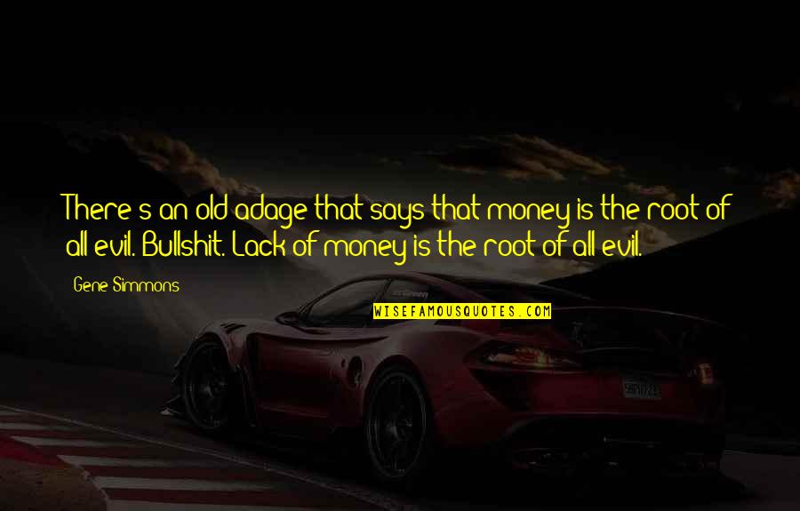 Daranyi Tam S Quotes By Gene Simmons: There's an old adage that says that money