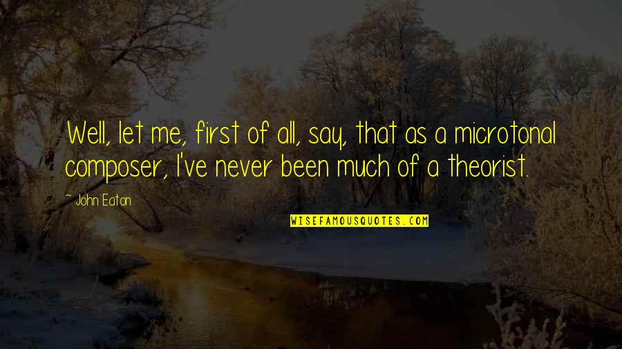 Daranyi Tam S Quotes By John Eaton: Well, let me, first of all, say, that