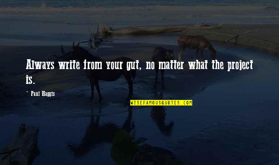 Daranyi Tam S Quotes By Paul Haggis: Always write from your gut, no matter what