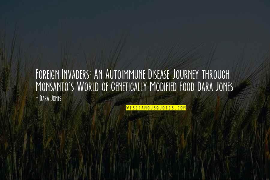 Dara's Quotes By Dara Jones: Foreign Invaders: An Autoimmune Disease Journey through Monsanto's