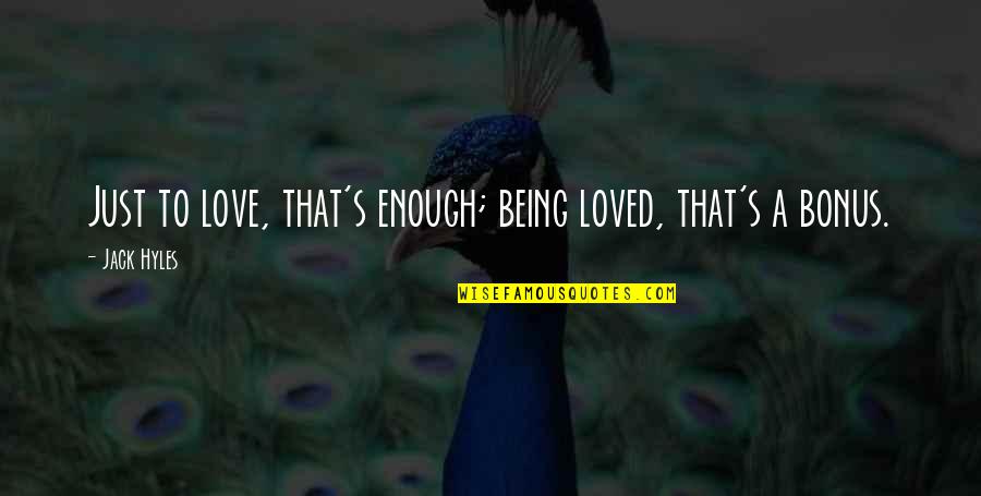 Darasa Online Quotes By Jack Hyles: Just to love, that's enough; being loved, that's