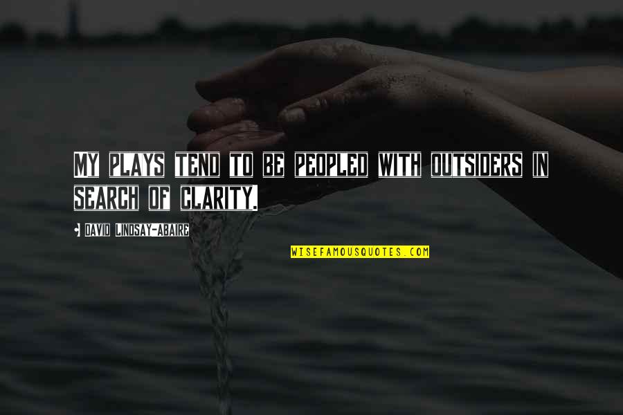 Daratan Terdiri Quotes By David Lindsay-Abaire: My plays tend to be peopled with outsiders