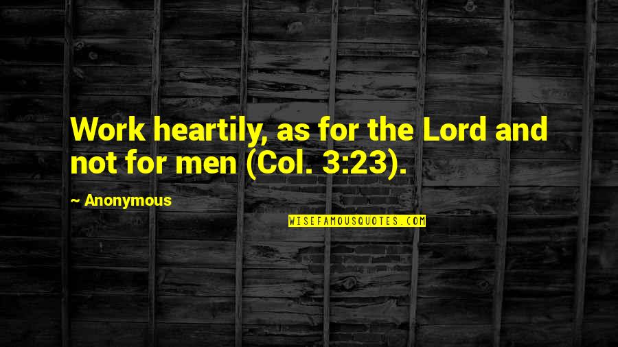 Darating Din Quotes By Anonymous: Work heartily, as for the Lord and not