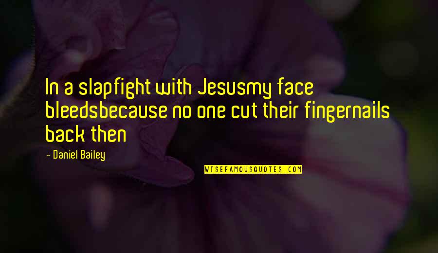 Darating Din Quotes By Daniel Bailey: In a slapfight with Jesusmy face bleedsbecause no