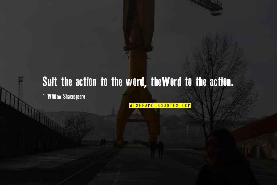 Daratrazanoff Quotes By William Shakespeare: Suit the action to the word, theWord to