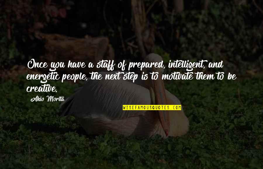 Daratumumab Quotes By Akio Morita: Once you have a staff of prepared, intelligent,