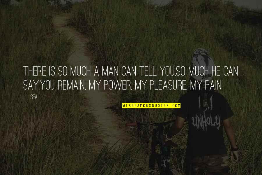 Darauf Quotes By Seal: There is so much a man can tell Darauf Quotes By Seal: There is so much a man can tell