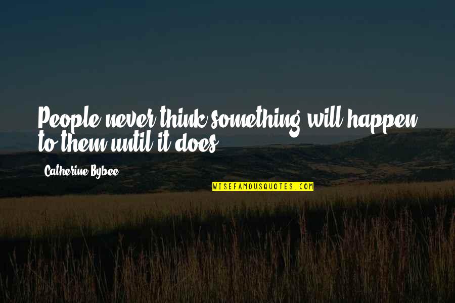 Daraufhin Quotes By Catherine Bybee: People never think something will happen to them Daraufhin Quotes By Catherine Bybee: People never think something will happen to them