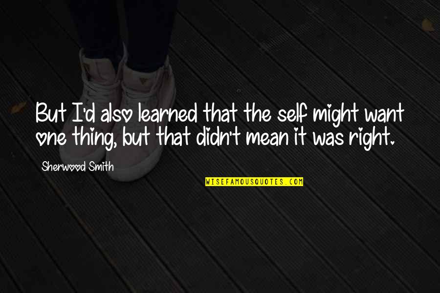 Daraufhin Quotes By Sherwood Smith: But I'd also learned that the self might