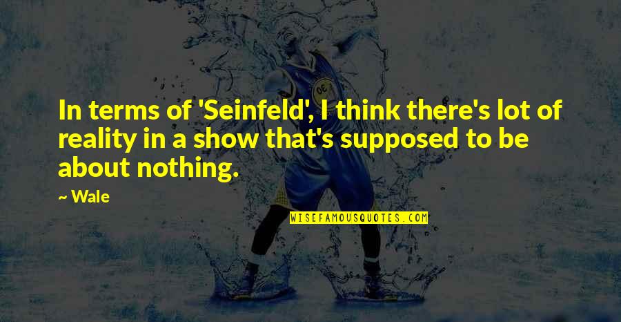 Daraufhin Quotes By Wale: In terms of 'Seinfeld', I think there's lot Daraufhin Quotes By Wale: In terms of 'Seinfeld', I think there's lot