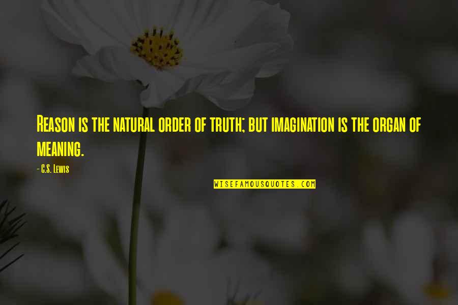 Darawan Rinchai Quotes By C.S. Lewis: Reason is the natural order of truth; but