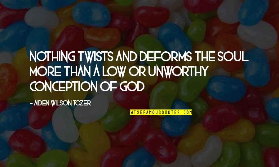 Darayya Quotes By Aiden Wilson Tozer: Nothing twists and deforms the soul more than