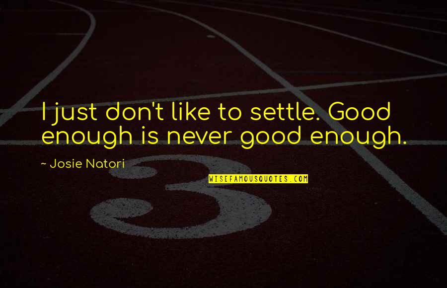 Darbar E Dil Novel Quotes By Josie Natori: I just don't like to settle. Good enough