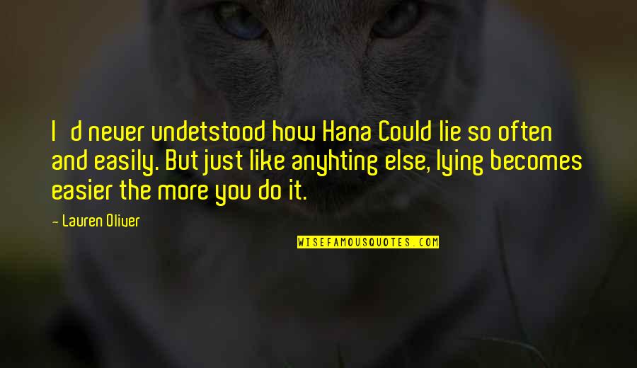 Darbari Grill Quotes By Lauren Oliver: I'd never undetstood how Hana Could lie so