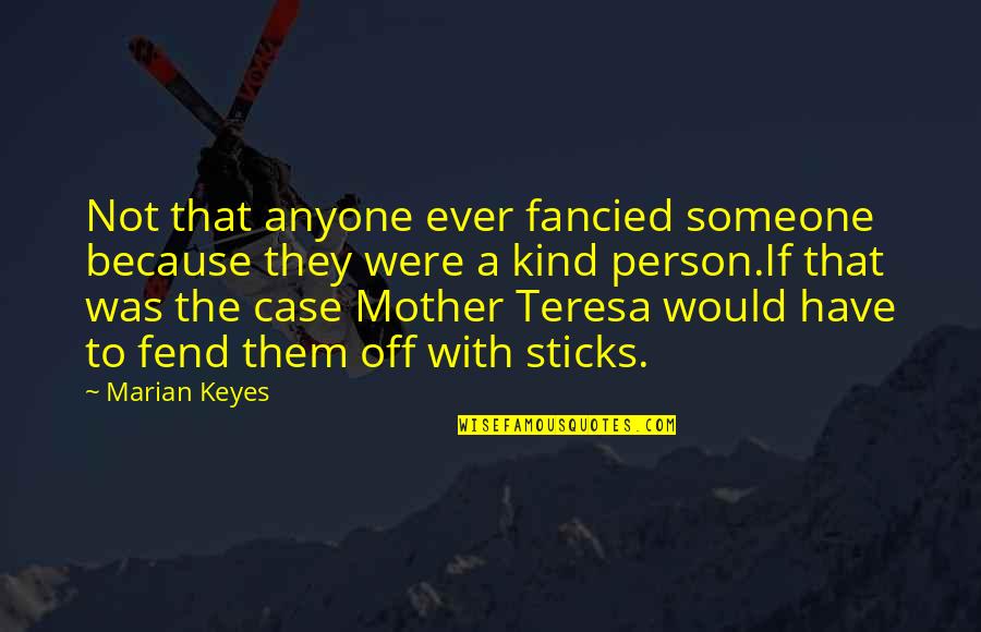 Darbas Telsiuose Quotes By Marian Keyes: Not that anyone ever fancied someone because they Darbas Telsiuose Quotes By Marian Keyes: Not that anyone ever fancied someone because they
