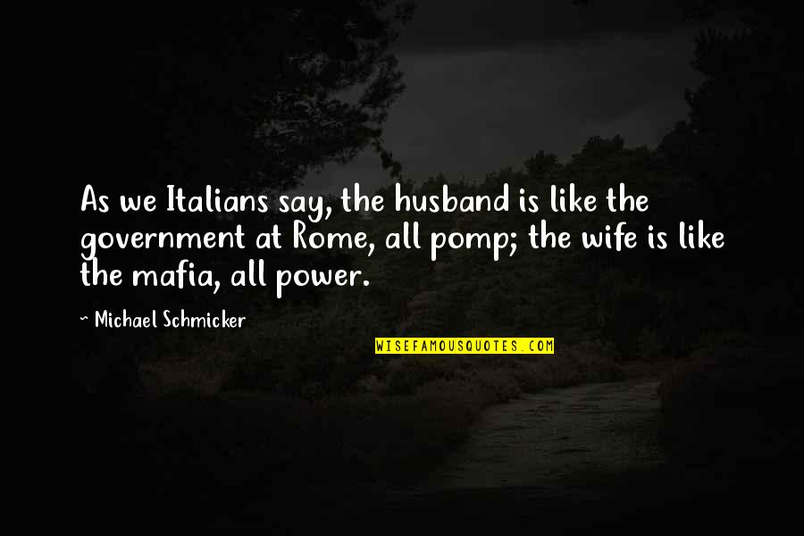 Darbeloff Foundation Quotes By Michael Schmicker: As we Italians say, the husband is like