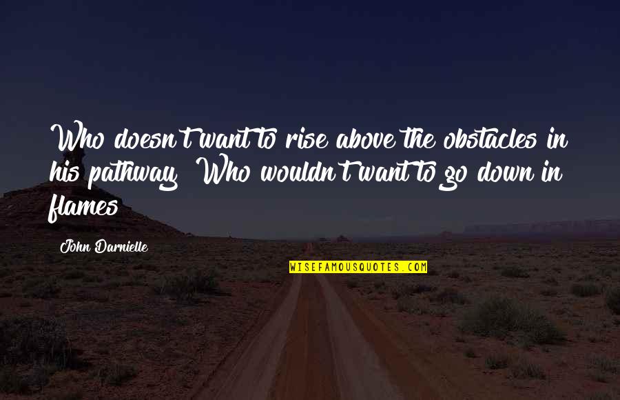 Darbies Quotes By John Darnielle: Who doesn't want to rise above the obstacles