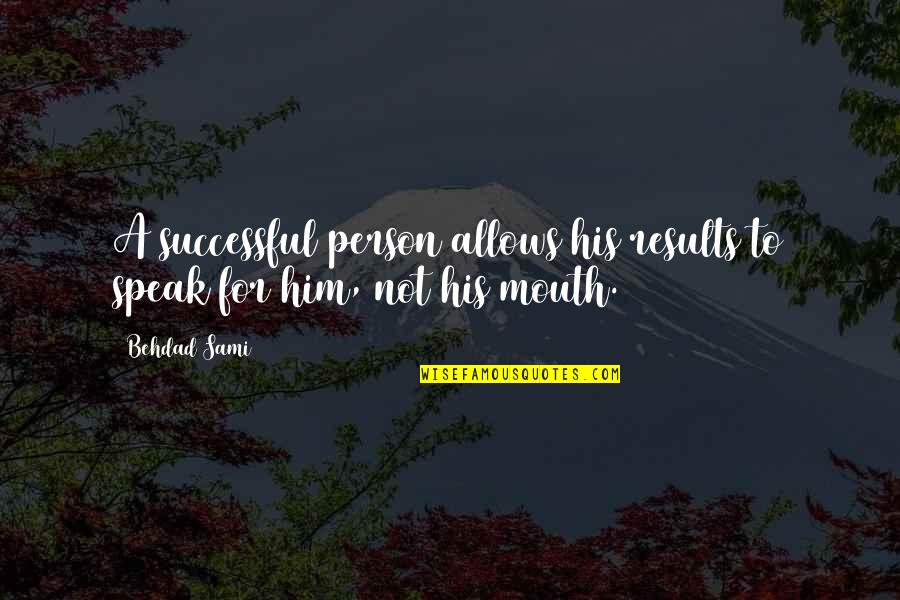 Darbo Inspekcija Quotes By Behdad Sami: A successful person allows his results to speak