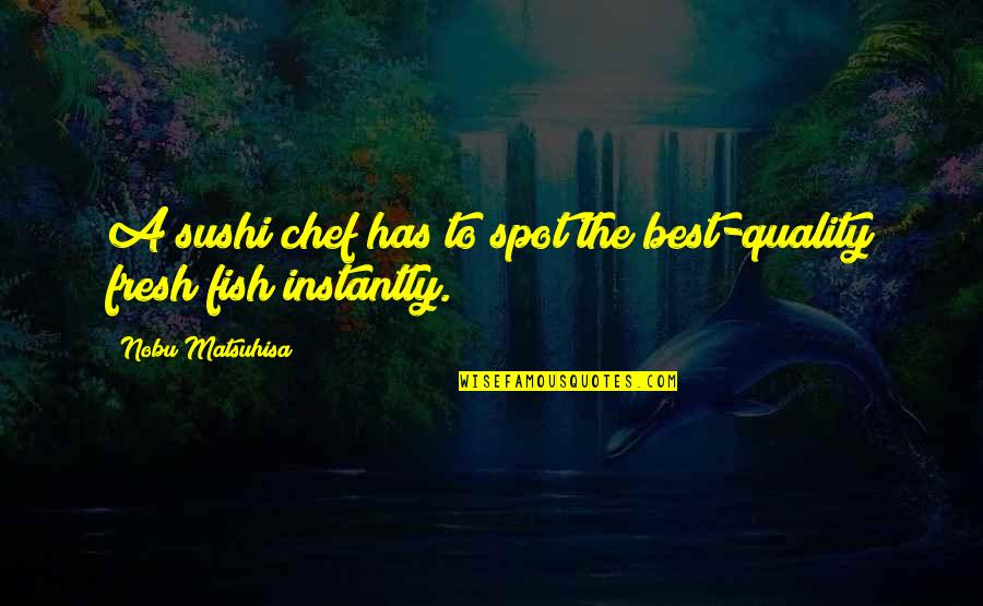 Darboe Sales Quotes By Nobu Matsuhisa: A sushi chef has to spot the best-quality Darboe Sales Quotes By Nobu Matsuhisa: A sushi chef has to spot the best-quality