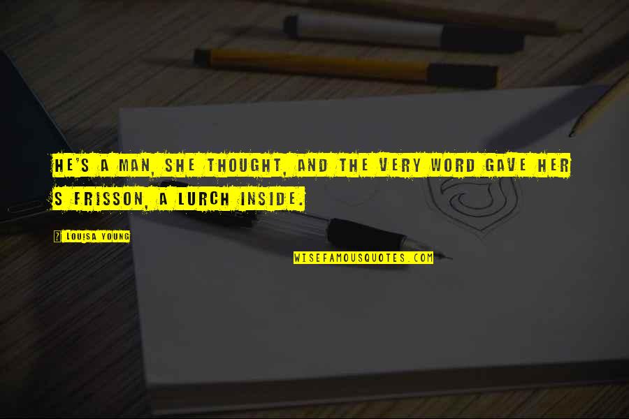 Darboux Equation Quotes By Louisa Young: He's a man, she thought, and the very