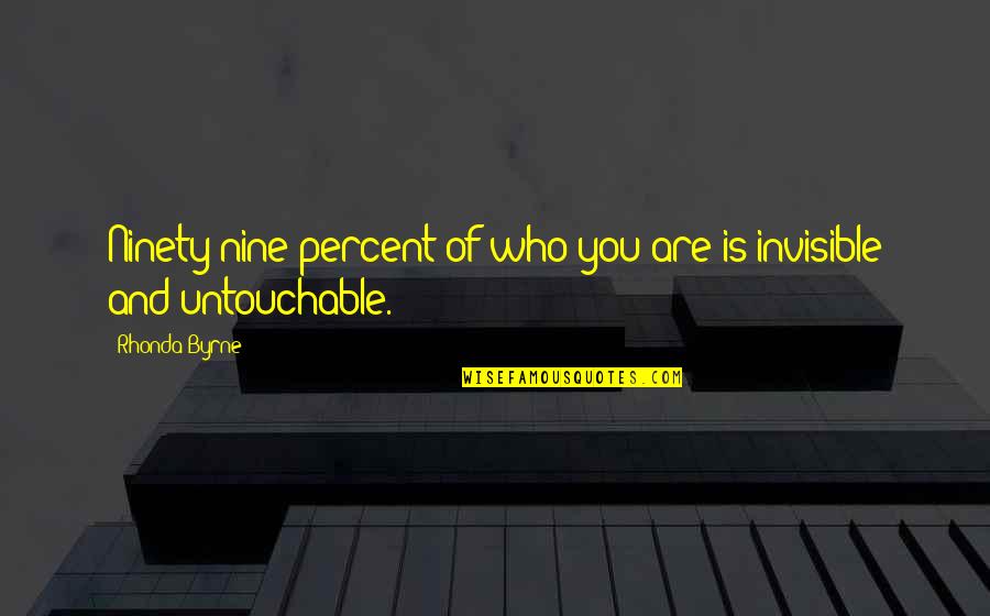 Darboux Quotes By Rhonda Byrne: Ninety-nine percent of who you are is invisible