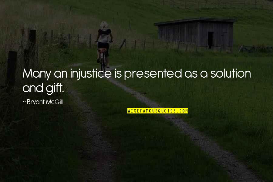 Darbu Sauga Quotes By Bryant McGill: Many an injustice is presented as a solution