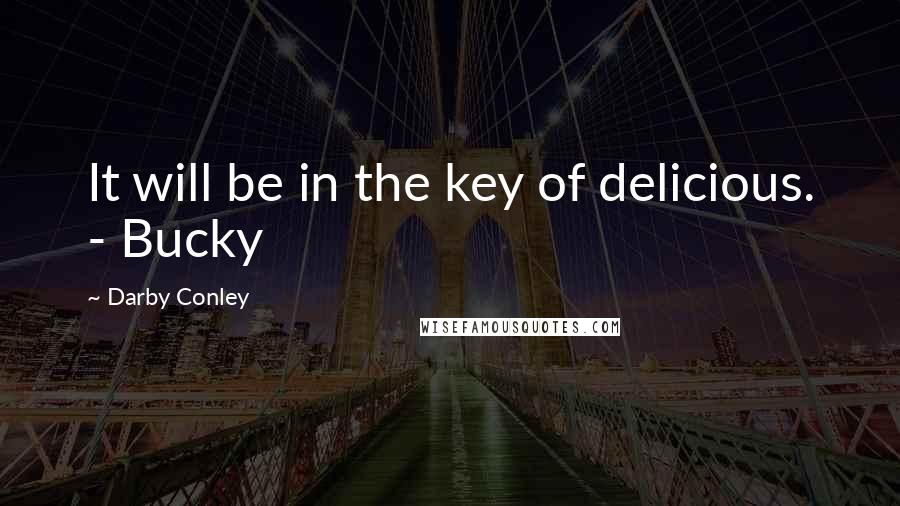 Darby Conley quotes: It will be in the key of delicious. - Bucky
