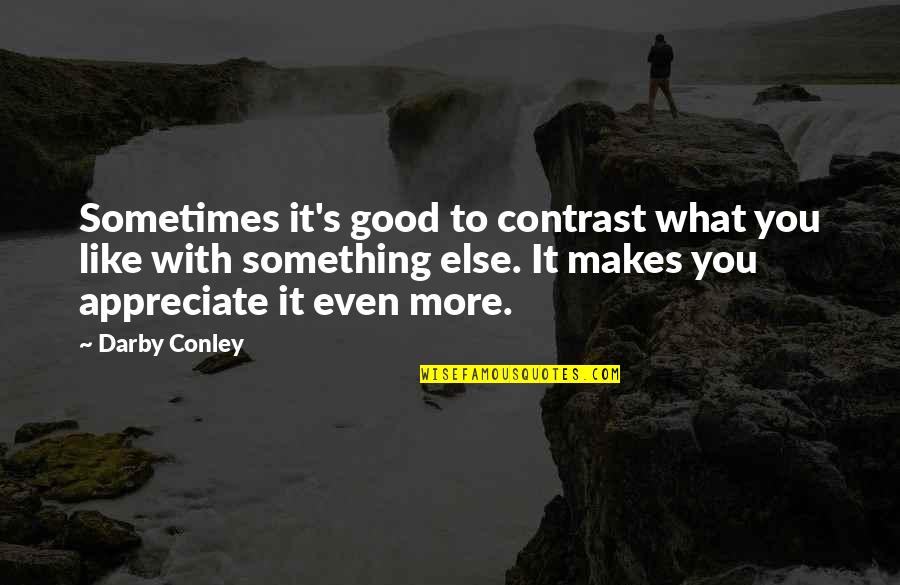 Darby Conley Quotes By Darby Conley: Sometimes it's good to contrast what you like