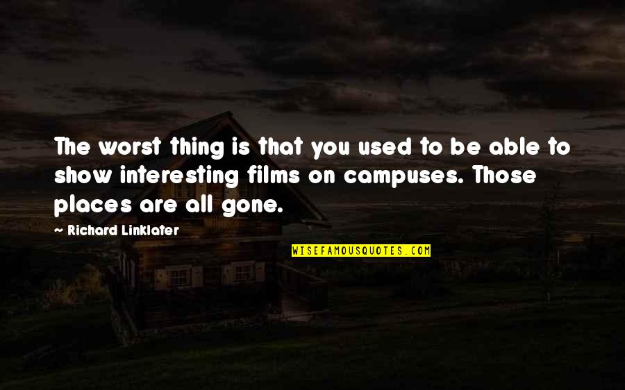Darby Conley Quotes By Richard Linklater: The worst thing is that you used to Darby Conley Quotes By Richard Linklater: The worst thing is that you used to