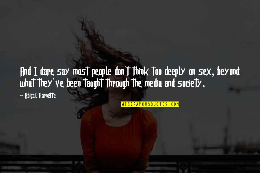 Darby Maheu Quotes By Abigail Barnette: And I dare say most people don't think Darby Maheu Quotes By Abigail Barnette: And I dare say most people don't think