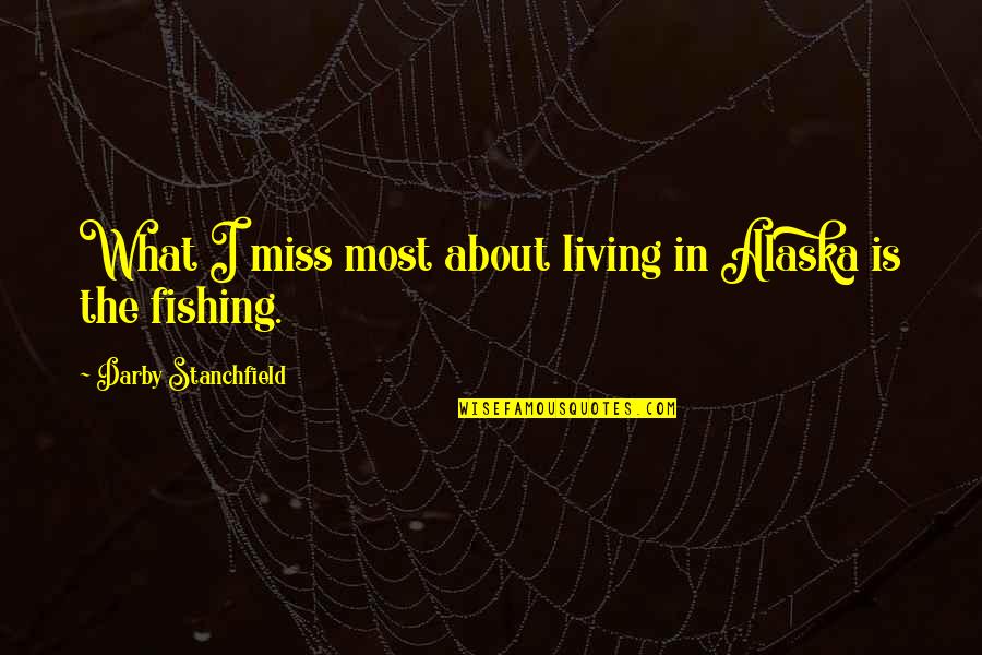 Darby Quotes By Darby Stanchfield: What I miss most about living in Alaska Darby Quotes By Darby Stanchfield: What I miss most about living in Alaska