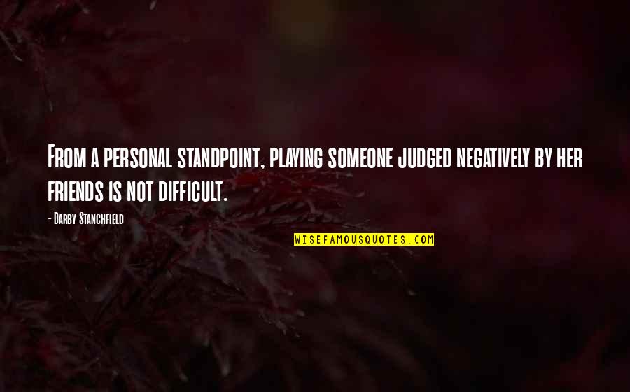 Darby Quotes By Darby Stanchfield: From a personal standpoint, playing someone judged negatively
