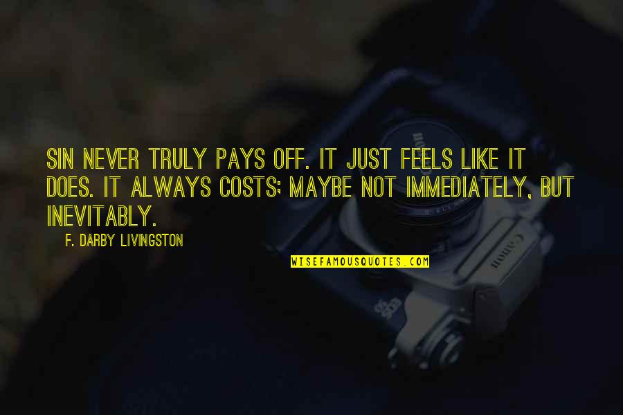 Darby Quotes By F. Darby Livingston: Sin never truly pays off. It just feels