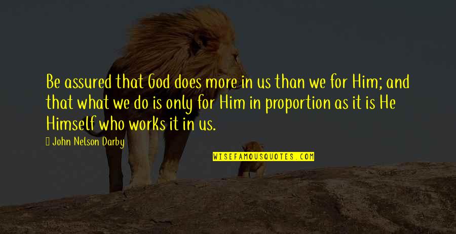 Darby Quotes By John Nelson Darby: Be assured that God does more in us