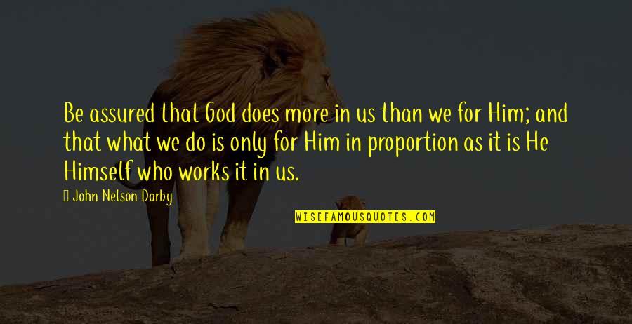 Darby Quotes By John Nelson Darby: Be assured that God does more in us Darby Quotes By John Nelson Darby: Be assured that God does more in us