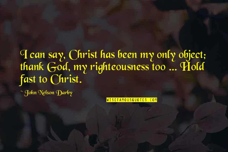 Darby Quotes By John Nelson Darby: I can say, Christ has been my only