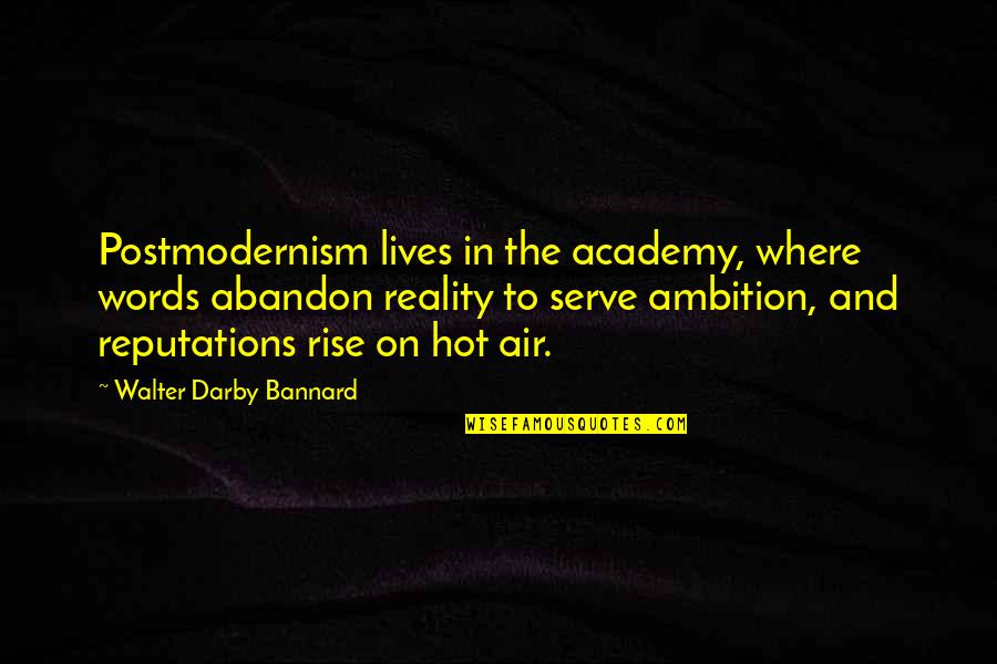 Darby Quotes By Walter Darby Bannard: Postmodernism lives in the academy, where words abandon