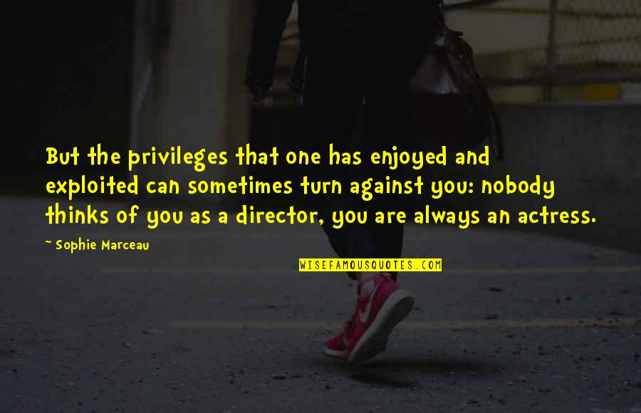 Darcelle 15 Quotes By Sophie Marceau: But the privileges that one has enjoyed and Darcelle 15 Quotes By Sophie Marceau: But the privileges that one has enjoyed and