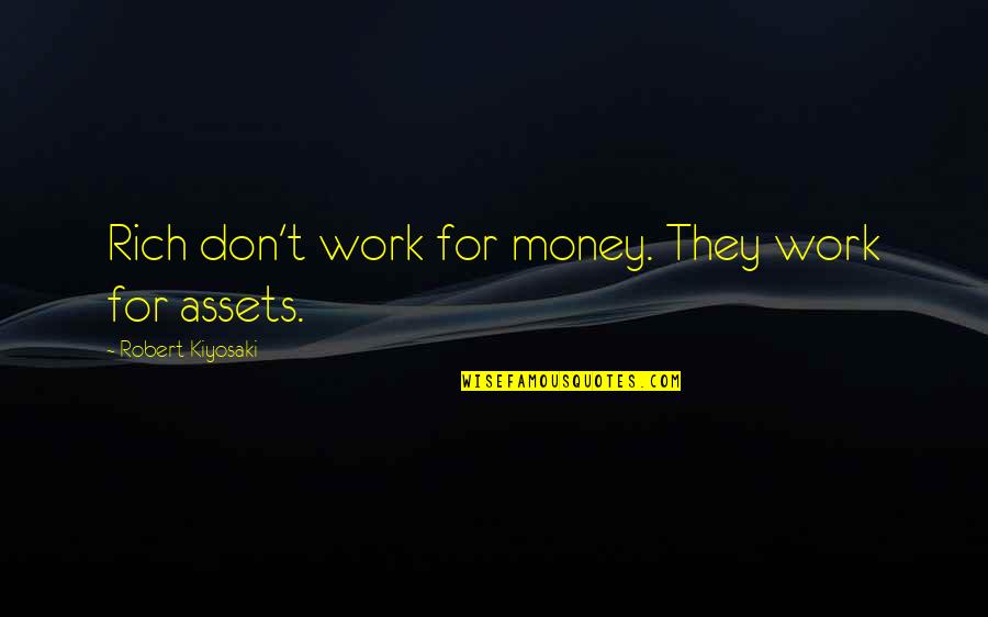 Darcey Bussell Inspirational Quotes By Robert Kiyosaki: Rich don't work for money. They work for