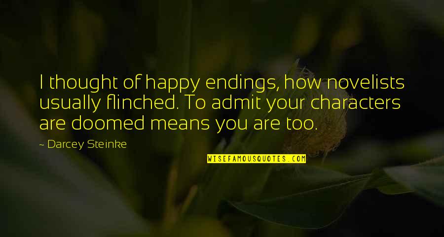 Darcey Quotes By Darcey Steinke: I thought of happy endings, how novelists usually Darcey Quotes By Darcey Steinke: I thought of happy endings, how novelists usually